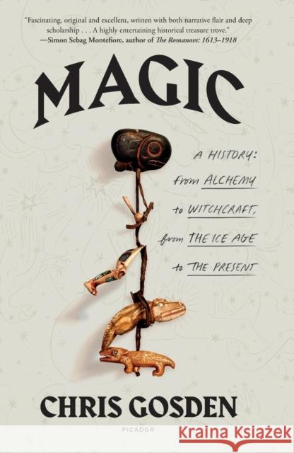 Magic: A History: From Alchemy to Witchcraft, from the Ice Age to the Present Chris Gosden 9781250800152 Picador USA - książka
