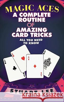 Magic Aces: A Complete Routine of Amazing Card Tricks Lee, Stuart 9781426962011 Trafford Publishing - książka