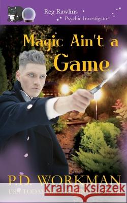 Magic Ain't a Game: A Paranormal & Cat Cozy Mystery P D Workman 9781774680964 P.D. Workman - książka