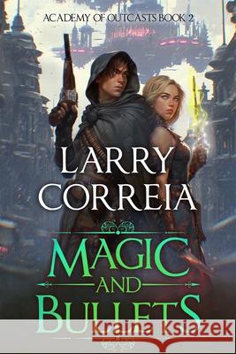 Magic and Bullets (Academy of Outcasts, Book 2) Larry Correia 9781638493815 Aethon: Vault - książka
