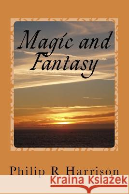 Magic and Fantasy Philip R. Harrison 9781983800108 Createspace Independent Publishing Platform - książka