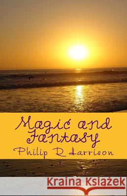 Magic and Fantasy Philip R. Harrison 9781986089524 Createspace Independent Publishing Platform - książka