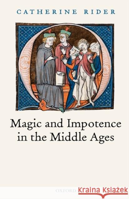 Magic and Impotence in the Middle Ages Catherine Rider 9780199282227 Oxford University Press - książka