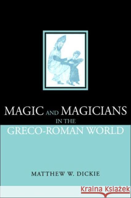 Magic and Magicians in the Greco-Roman World Matthew Dickie Dickie Matthew 9780415249829 Routledge - książka