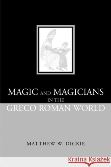 Magic and Magicians in the Greco-Roman World Matthew Dickie 9780415311298 Routledge - książka