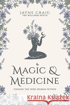 Magic and Medicine: Finding the Wise Woman Within Jayne Craig 9781925452396 Dean Publishing - książka
