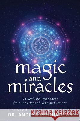 Magic and Miracles: 21 Real Life Experiences from the Edges of Logic and Science Andrea Pennington Charlotte Banff Stephan Conradi 9780999257982 Make Your Mark Global - książka