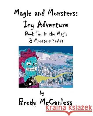 Magic and Monsters: the Icy Adventure Mason Russ Brody McCanless 9781630665050 Empower Publishing - książka