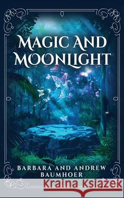Magic And Moonlight Barbara Baumhoer Andrew Baumhoer 9781662956065 Gatekeeper Press - książka