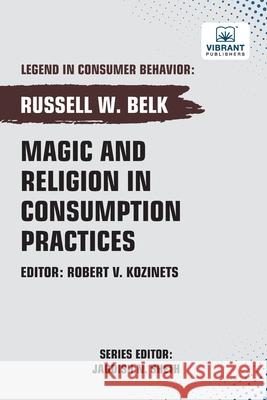 Magic and Religion in Consumption Practices Russell W. Belk Vibrant Publishers 9781636515274 Vibrant Publishers - książka