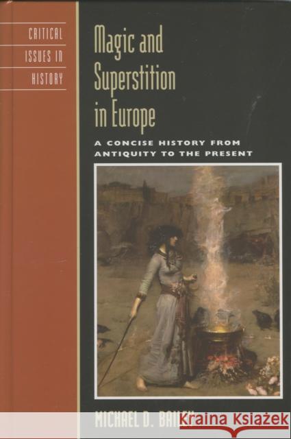 Magic and Superstition in Europe: A Concise History from Antiquity to the Present Bailey, Michael D. 9780742533868 Rowman & Littlefield Publishers - książka