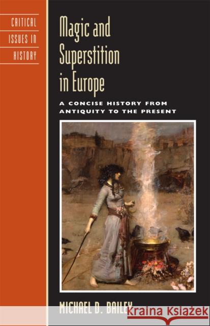 Magic and Superstition in Europe: A Concise History from Antiquity to the Present Bailey, Michael D. 9780742533875 Rowman & Littlefield Publishers - książka
