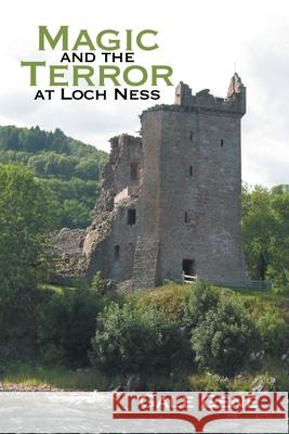 Magic and the Terror at Loch Ness Gale Gene 9781664147393 Xlibris Us - książka