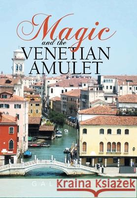 Magic and the Venetian Amulet Gale Gene 9781664133860 Xlibris Us - książka