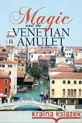 Magic and the Venetian Amulet Gale Gene 9781664133877 Xlibris Us - książka