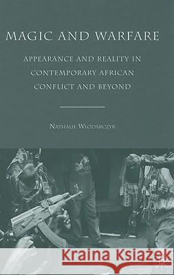Magic and Warfare: Appearance and Reality in Contemporary African Conflict and Beyond Wlodarczyk, N. 9780230621022 Palgrave MacMillan - książka