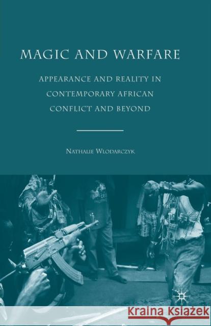 Magic and Warfare: Appearance and Reality in Contemporary African Conflict and Beyond Wlodarczyk, N. 9781349383139 Palgrave MacMillan - książka