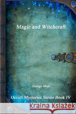 Magic and Witchcraft George Moir 9781365491634 Lulu.com - książka