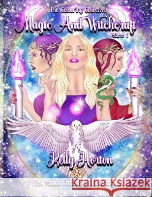 Magic and Witchcraft: An Adult Fantasy Colouring Book Kelly Michelle Horton 9781724981271 Createspace Independent Publishing Platform - książka