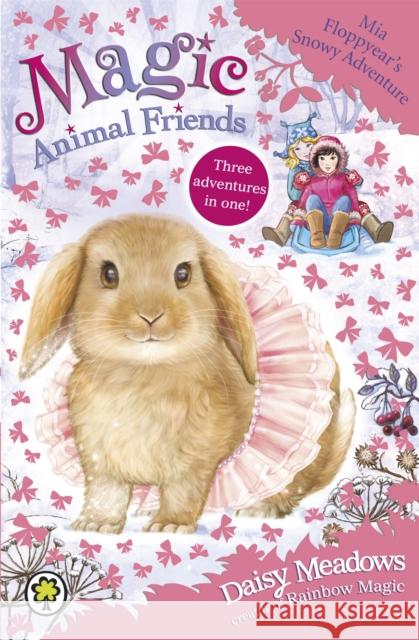 Magic Animal Friends: Mia Floppyear's Snowy Adventure: Special 3 Meadows, Daisy 9781408338872 Hachette Children's Group - książka