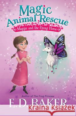 Magic Animal Rescue: Maggie and the Flying Horse E. D. Baker 9781681191416 Bloomsbury U.S.A. Children's Books - książka