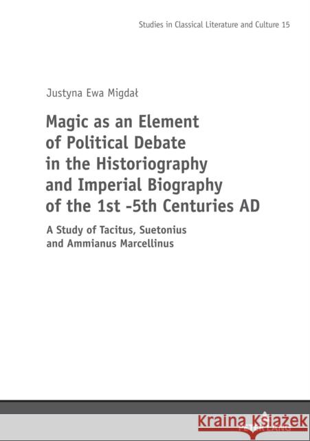 Magic as an Element of Political Debate in the Historiography and Imperial Biography of the 1st -5th Centuries AD Migdal, Justyna 9783631897997 Peter Lang - książka
