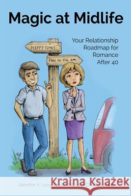 Magic at Midlife: Your Relationship Roadmap for Romance After 40 Jennifer Y. Levy-Pec Charles Peck Lynda Louise Mangoro 9780974362656 Help Through Healing Publications - książka