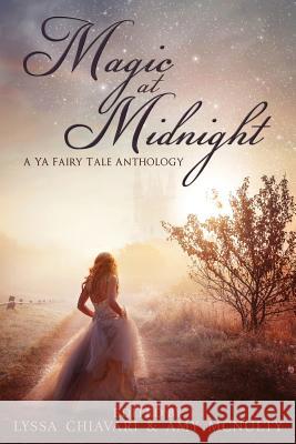 Magic at Midnight: A YA Fairytale Anthology Lyssa Chiavari Amy McNulty 9781946202796 Snowy Wings Publishing - książka