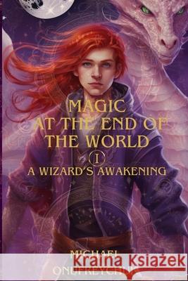 Magic At The End The World Michael Onufreychuk 9798339741657 Independently Published - książka