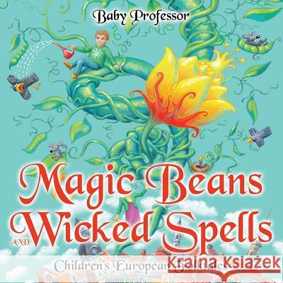 Magic Beans and Wicked Spells Children's European Folktales Baby Professor   9781541903623 Baby Professor - książka