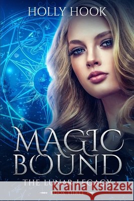 Magic Bound: The Lunar Legacy, Book Three Holly Hook 9798487489319 Independently Published - książka