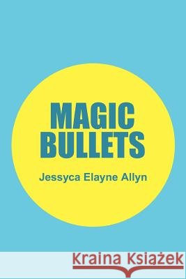 Magic Bullets Jessyca Elayne Allyn 9781458332769 Lulu.com - książka