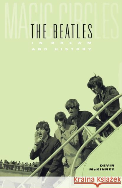 Magic Circles: The Beatles in Dream and History McKinney, Devin 9780674016361 Harvard University Press - książka