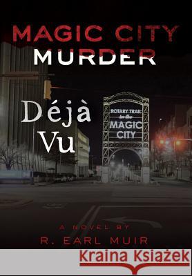 Magic City Murder Deja Vu R Earl Muir 9780960038305 Shades Creek Press, LLC - książka