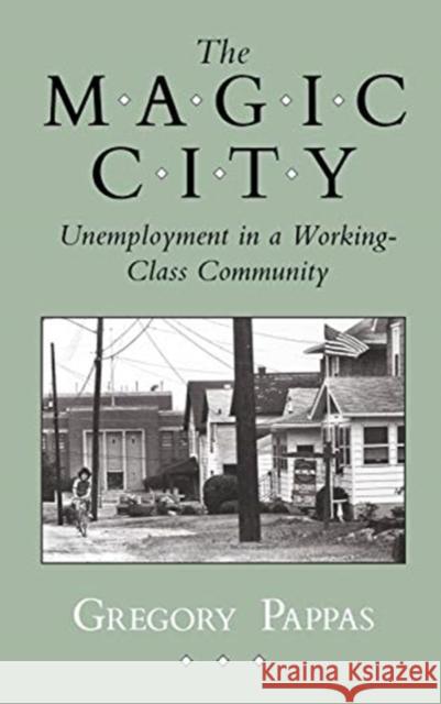 Magic City: Unemployment in a Working-Class Community Gregory Pappas 9780801422775 Cornell University Press - książka