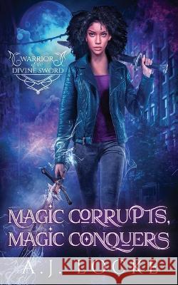 Magic Corrupts, Magic Conquers A J Locke   9798391411161 Independently Published - książka
