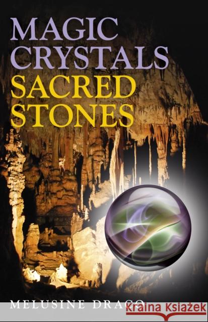 Magic Crystals, Sacred Stones: The Magical Lore of Crystals Minerals and Gemstones Melusine Draco 9781780991375  - książka