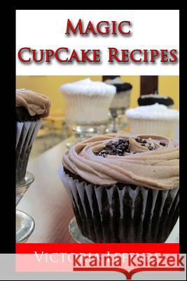 Magic Cupcake Recipes Victoria Lefevre 9781505648706 Createspace - książka