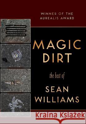 Magic Dirt: The Best of Sean Williams Williams, Sean 9781921857867 Ticonderoga Publications - książka
