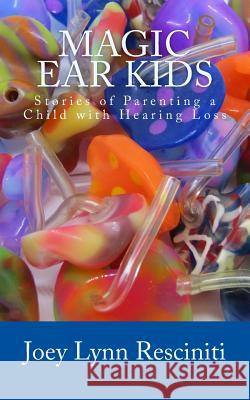 Magic Ear Kids: Stories of Parenting a Child with Hearing Loss Joey Lynn Resciniti 9781978442528 Createspace Independent Publishing Platform - książka