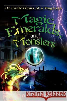 Magic, Emeralds, and Monsters: Or Confessions of a Magician Beach, Don 9780595181261 Authors Choice Press - książka