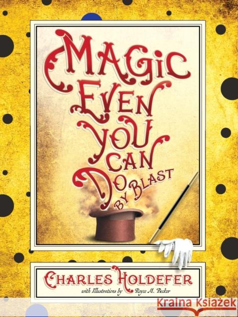 Magic Even You Can Do: By Blast Charles Holdefer Royce M. Becker 9781944697723 Sagging Meniscus Press - książka