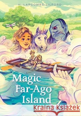 Magic Far-Ago Island H. Larcombe-Lilford Brady Sato 9781039115774 FriesenPress - książka