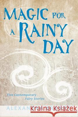 Magic for a Rainy Day: Five Contemporary Fairy Stories Alexandra Brandt 9781944334161 Tangled Sky Press - książka