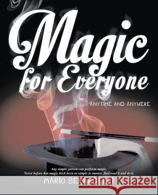 Magic for Everyone: Anytime and Anywere Berardelli, Mario 9781490720555 Trafford Publishing - książka