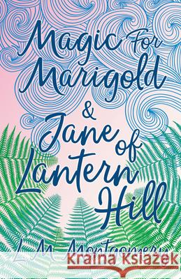 Magic for Marigold and Jane of Lantern Hill L. M. Montgomery 9781473344808 Read Books - książka