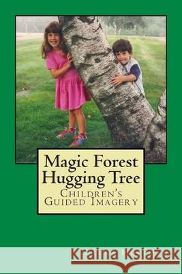Magic Forest Hugging Tree: Children's Guided Imagery Laura Hoffman 9780615735009 Hoffman Counseling - książka