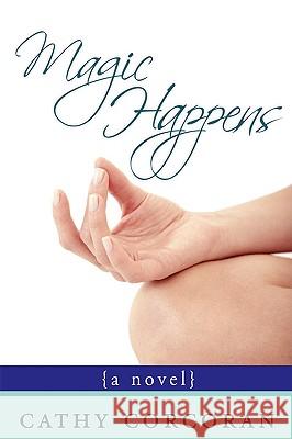 Magic Happens Cathy Corcoran 9780595450992 iUniverse - książka