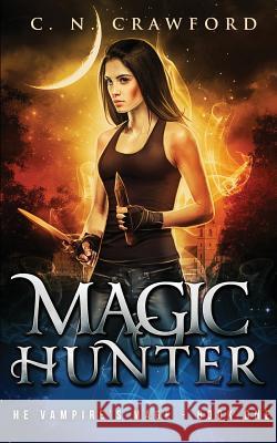 Magic Hunter: An Urban Fantasy Novel C. N. Crawford 9781533183453 Createspace Independent Publishing Platform - książka