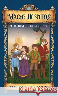 Magic Hunters: The Rising Rebellion Jill Williamson Brad Williamson  9781955843089 Novel Teen Press - książka